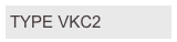 TYPE VKC2
